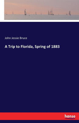 A Trip to Florida, Spring of 1883(English, Paperback, Bruce John Jessie)