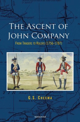 The Ascent of John Company: Form Traders to Rulers (1756-1787)(English, Hardcover, G.S. Cheema)