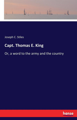 Capt. Thomas E. King(English, Paperback, Stiles Joseph C)