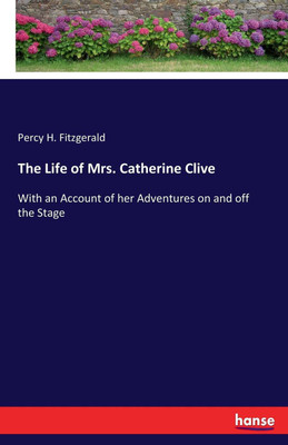 The Life of Mrs. Catherine Clive(English, Paperback, Fitzgerald Percy H)