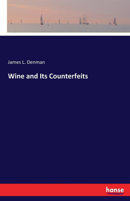 Wine and Its Counterfeits(English, Paperback, Denman James L)
