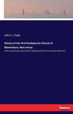 History of the First Presbyterian Church of Bloomsbury, New Jersey(English, Paperback, Clyde John C)
