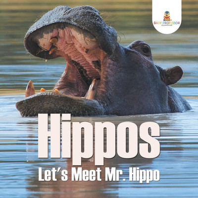 Hippos - Let's Meet Mr. Hippo(English, Paperback, Baby Professor)