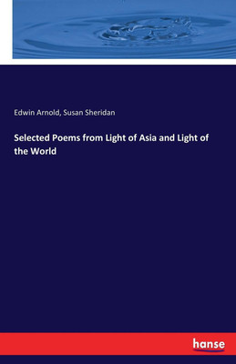 Selected Poems from Light of Asia and Light of the World(English, Paperback, Arnold Edwin)