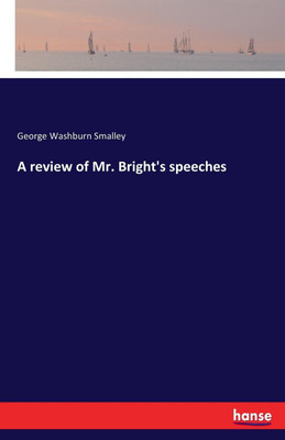 A review of Mr. Bright's speeches(English, Paperback, Smalley George Washburn)