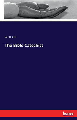 The Bible Catechist(English, Paperback, Gill W H)