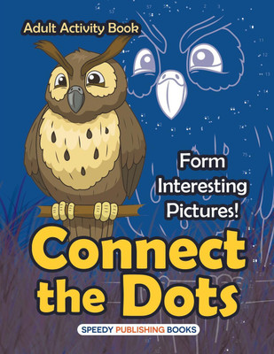 Connect the Dots Adult Activity Book -- Form Interesting Pictures!(English, Paperback, Speedy Publishing LLC)
