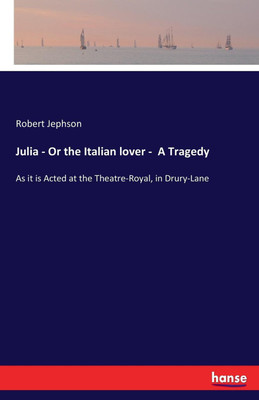 Julia - Or the Italian lover - A Tragedy(English, Paperback, Jephson Robert)