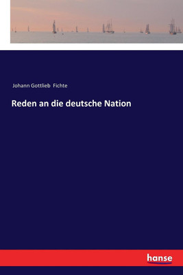 Reden an die deutsche Nation(German, Paperback, Fichte Johann Gottlieb)