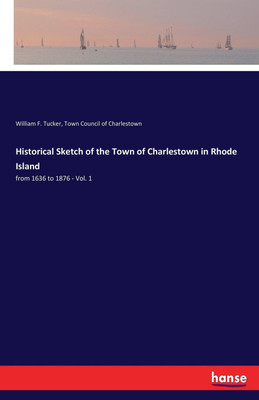 Historical Sketch of the Town of Charlestown in Rhode Island(English, Paperback, Tucker William F)