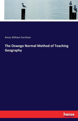 The Oswego Normal Method of Teaching Geography(English, Paperback, Farnham Amos William)