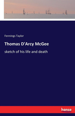 Thomas D'Arcy McGee(English, Paperback, Taylor Fennings)