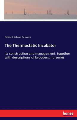 The Thermostatic Incubator(English, Paperback, Renwick Edward Sabine)