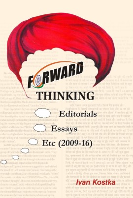 Forward Thinking : Editorials, Essays, Etc (2009-16)(English, Hardcover, Ivan Kostka)