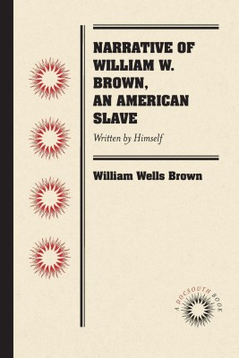 Narrative of William W. Brown, an American Slave(English, Paperback, Brown William Wells)