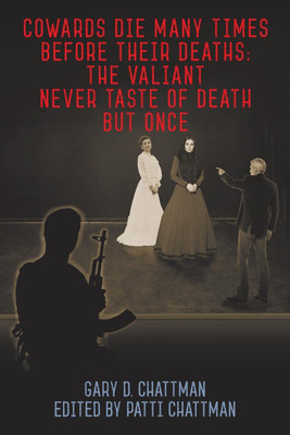 Cowards Die Many Times Before Their Deaths; The Valiant Never Taste of Death But Once(English, Paperback, Chattman Gary D)