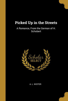 Picked Up in the Streets(English, Paperback, Wister A L)