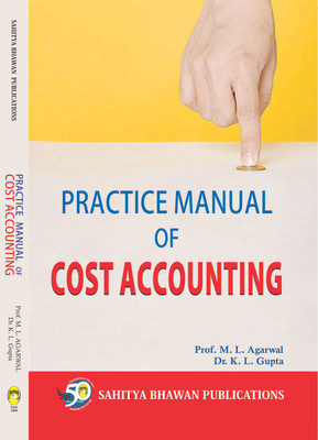 Practice Manual of Cost Accounting Book For B.Com & M.Com. Classes of Various Universities(English, Paperback, Dr. M.L. Agarwal, Dr. K.L. Gupta)