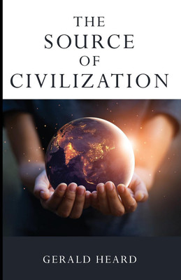 The Source of Civilization(English, Paperback, Heard Gerald)