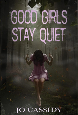 Good Girls Stay Quiet(English, Hardcover, Cassidy Jo)