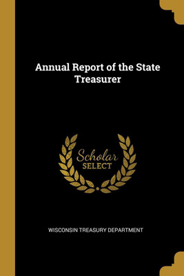Annual Report of the State Treasurer(English, Paperback, Department Wisconsin Treasury)