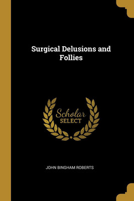 Surgical Delusions and Follies(English, Paperback, Roberts John Bingham)