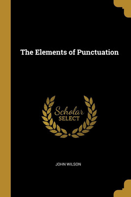 The Elements of Punctuation(English, Paperback, Wilson John)