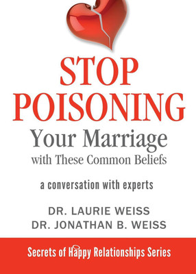 Stop Poisoning Your Marriage with These Common Beliefs(English, Paperback, Weiss Laurie)