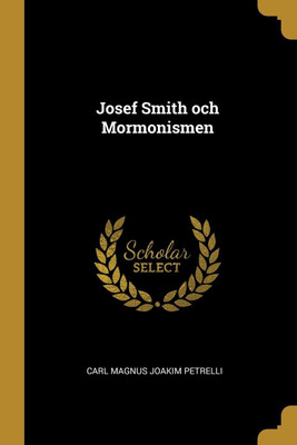 Josef Smith och Mormonismen(English, Paperback, Magnus Joakim Petrelli Carl)