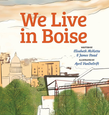 We Live in Boise(English, Hardcover, McKetta Elisabeth Sharp)