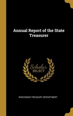 Annual Report of the State Treasurer(English, Hardcover, Department Wisconsin Treasury)