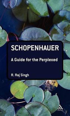 Schopenhauer: A Guide for the Perplexed(English, Hardcover, Singh R. Raj Professor)