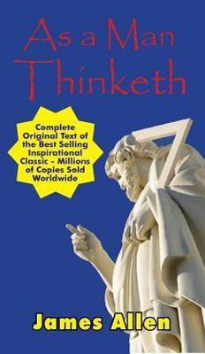 As a Man Thinketh - Complete Original Text(English, Hardcover, Allen James)