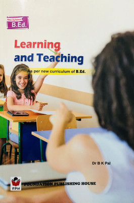 Learning And Teaching : B.ed. First Year (As Per New Curriculum Of B.ED)(ENGLISH, Paperback, Dr B K PAL)