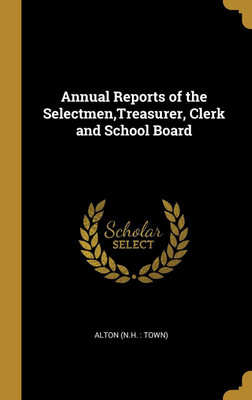 Annual Reports of the Selectmen,Treasurer, Clerk and School Board(English, Hardcover, Alton (N.H. : Town))