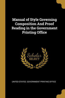 Manual of Style Governing Composition And Proof Reading in the Government Printing Office(English, Paperback, unknown)