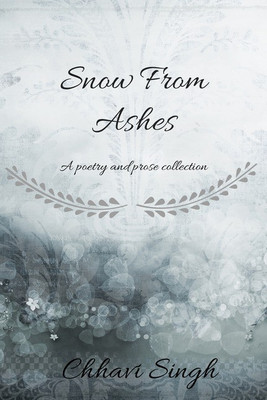Snow From Ashes(English, Paperback, Chhavi Singh)