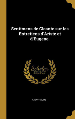 Sentimens de Cleante sur les Entretiens d'Ariste et d'Eugene.(French, Hardcover, Anonymous)