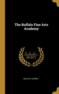 The Buffalo Fine Arts Academy(English, Hardcover, Chapin Willis O)