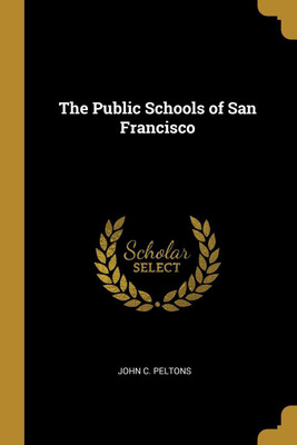 The Public Schools of San Francisco(English, Paperback, Peltons John C)