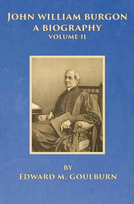 John William Burgon, A Biography, Volume II(English, Paperback, Goulburn Edward M)