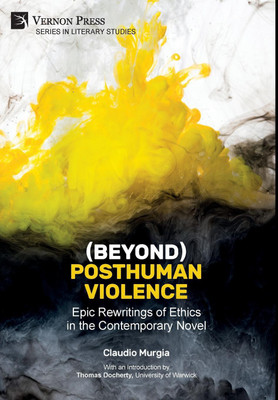 (Beyond) Posthuman Violence: Epic Rewritings of Ethics in the Contemporary Novel(English, Paperback, Murgia Claudio)