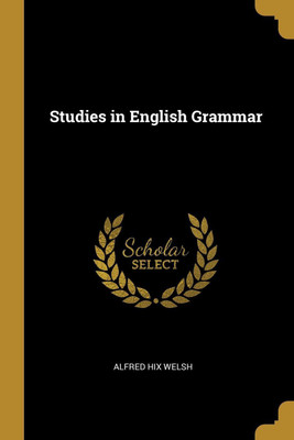 Studies in English Grammar(English, Paperback, Welsh Alfred Hix)