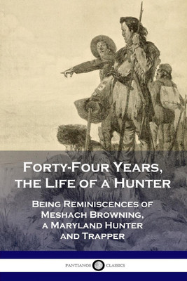 Forty-Four Years, the Life of a Hunter(English, Paperback, Browning Meshach)