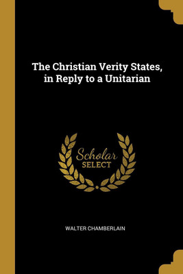 The Christian Verity States, in Reply to a Unitarian(English, Paperback, Chamberlain Walter)