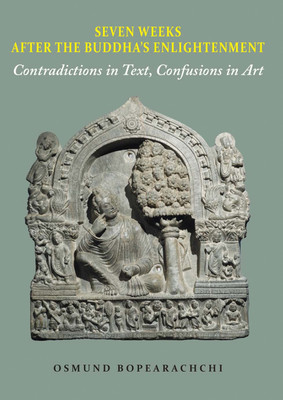 Seven Weeks After the Buddha's Enlightenment: Contradictions in Text, Confusions in Art(English, Paperback, Osmund Bopearachchi)