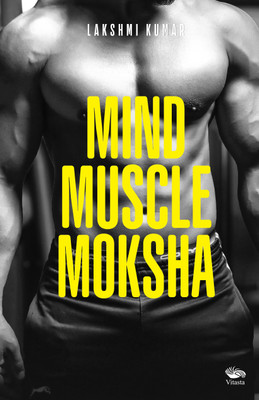 Mind Muscle Moksha(English, Paperback, Kumar Lakshmi)