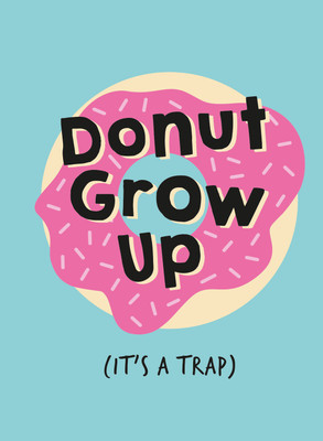 Don't Grow Up; It's a Trap(English, Hardcover, Publishers Summersdale)