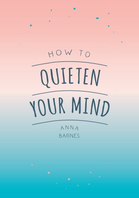 How to Quieten Your Mind(English, Paperback, Barnes Anna)