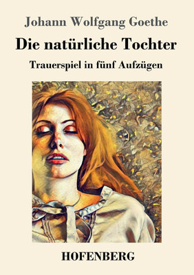 Die natuerliche Tochter(German, Paperback, Goethe Johann Wolfgang)